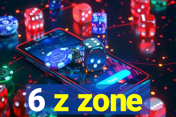 6 z zone